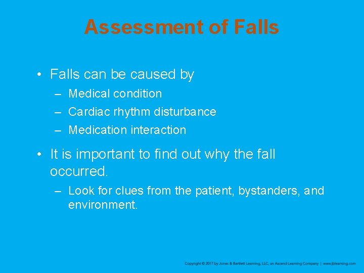 Assessment of Falls • Falls can be caused by – Medical condition – Cardiac