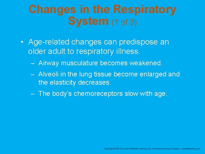 Changes in the Respiratory System (1 of 3) • Age-related changes can predispose an