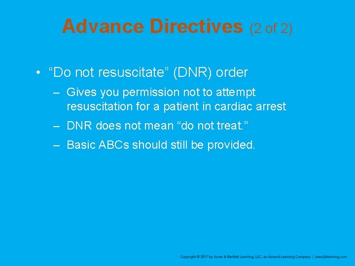 Advance Directives (2 of 2) • “Do not resuscitate” (DNR) order – Gives you