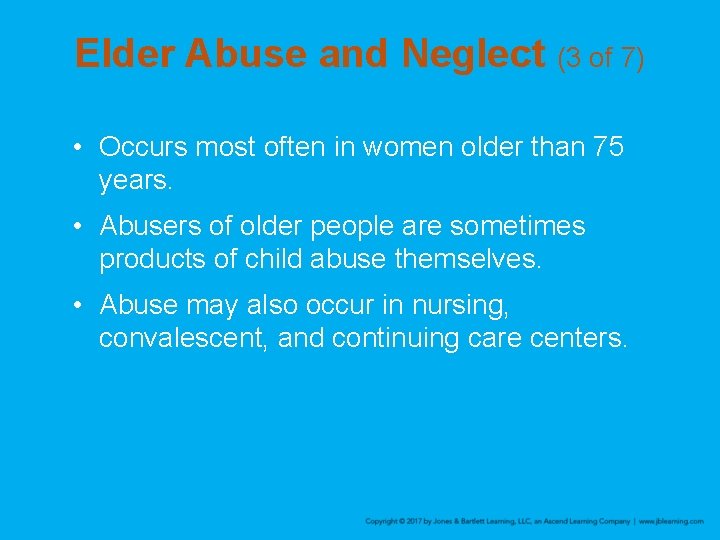 Elder Abuse and Neglect (3 of 7) • Occurs most often in women older