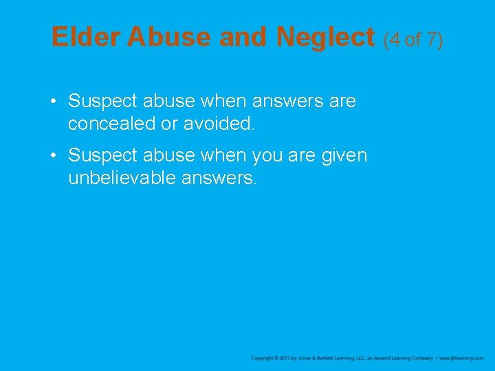 Elder Abuse and Neglect (4 of 7) • Suspect abuse when answers are concealed