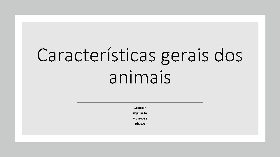 Características gerais dos animais Apostila 7 Capítulo 14 7º ano A e B Pág.