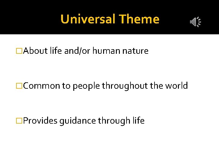 Universal Theme �About life and/or human nature �Common to people throughout the world �Provides