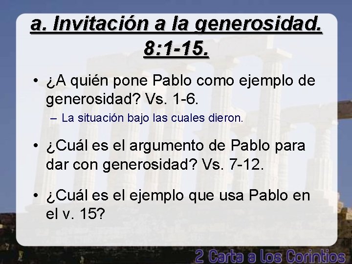 a. Invitación a la generosidad. 8: 1 -15. • ¿A quién pone Pablo como