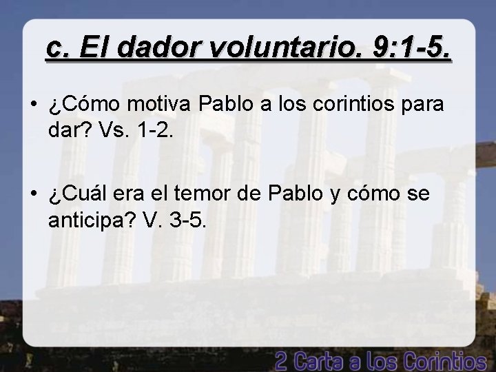 c. El dador voluntario. 9: 1 -5. • ¿Cómo motiva Pablo a los corintios