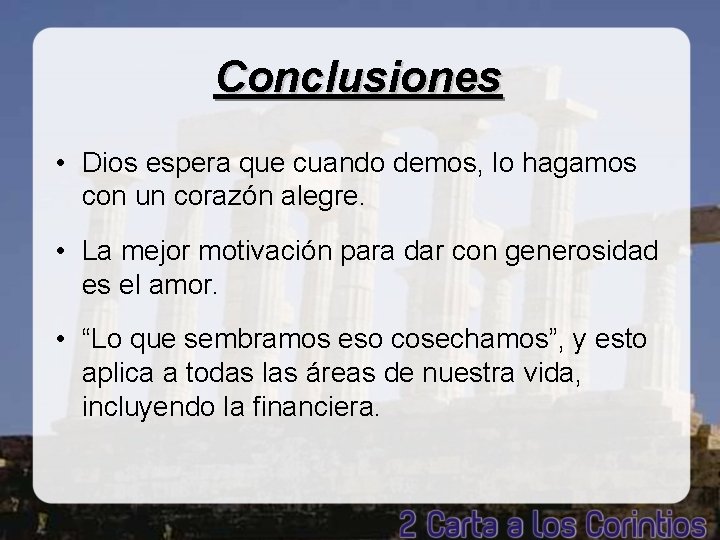 Conclusiones • Dios espera que cuando demos, lo hagamos con un corazón alegre. •