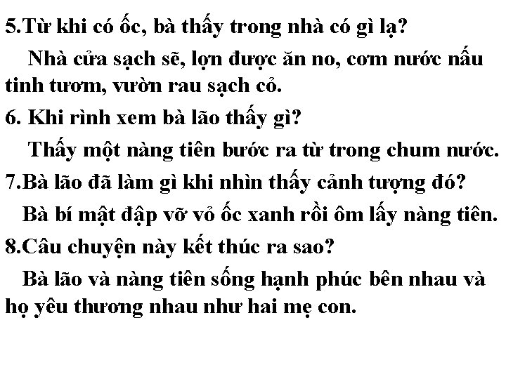 5. Từ khi có ốc, bà thấy trong nhà có gì lạ? Nhà cửa