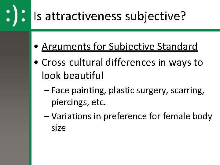 Is attractiveness subjective? • Arguments for Subjective Standard • Cross-cultural differences in ways to