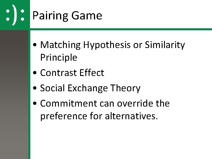 Pairing Game • Matching Hypothesis or Similarity Principle • Contrast Effect • Social Exchange