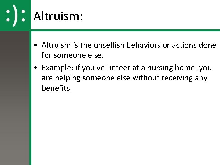 Altruism: • Altruism is the unselfish behaviors or actions done for someone else. •