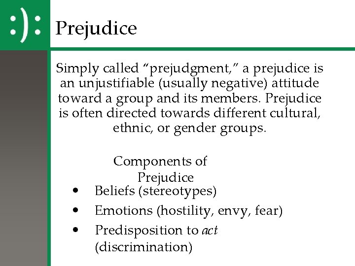 Prejudice Simply called “prejudgment, ” a prejudice is an unjustifiable (usually negative) attitude toward