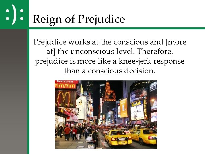 Reign of Prejudice works at the conscious and [more at] the unconscious level. Therefore,