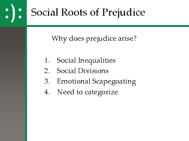 Social Roots of Prejudice Why does prejudice arise? 1. 2. 3. 4. Social Inequalities