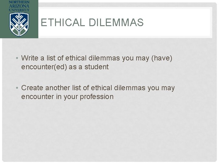 ETHICAL DILEMMAS • Write a list of ethical dilemmas you may (have) encounter(ed) as