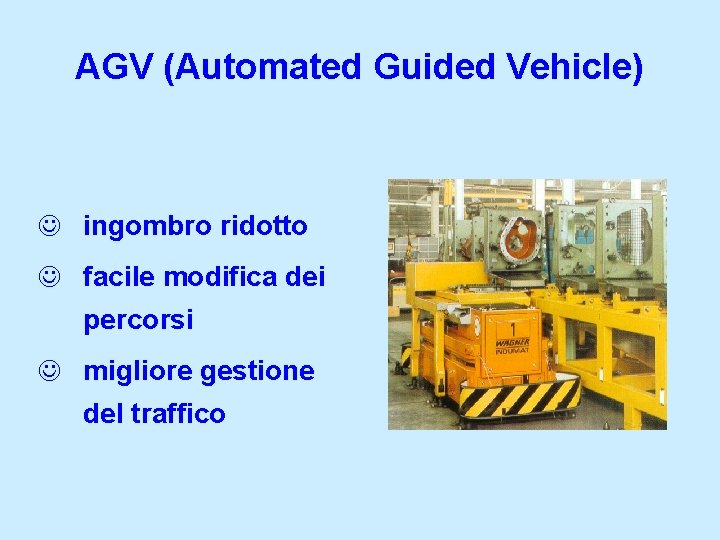 AGV (Automated Guided Vehicle) J ingombro ridotto J facile modifica dei percorsi J migliore