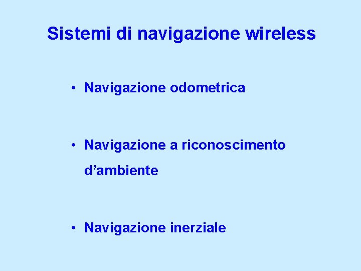 Sistemi di navigazione wireless • Navigazione odometrica • Navigazione a riconoscimento d’ambiente • Navigazione