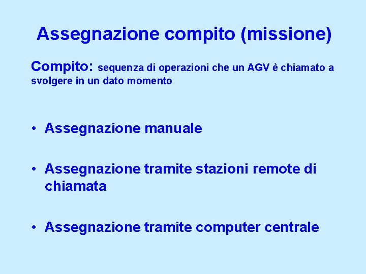 Assegnazione compito (missione) Compito: sequenza di operazioni che un AGV è chiamato a svolgere