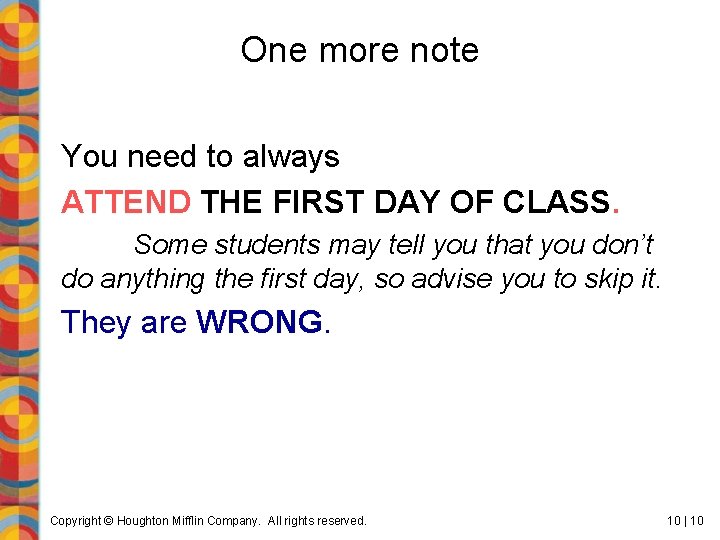 One more note You need to always ATTEND THE FIRST DAY OF CLASS. Some