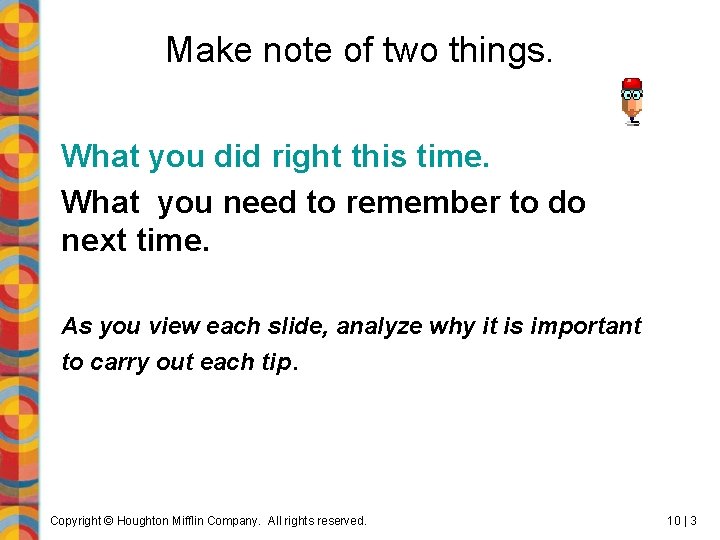 Make note of two things. What you did right this time. What you need