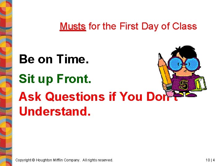 Musts for the First Day of Class Be on Time. Sit up Front. Ask