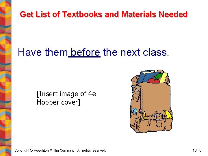 Get List of Textbooks and Materials Needed Have them before the next class. [Insert