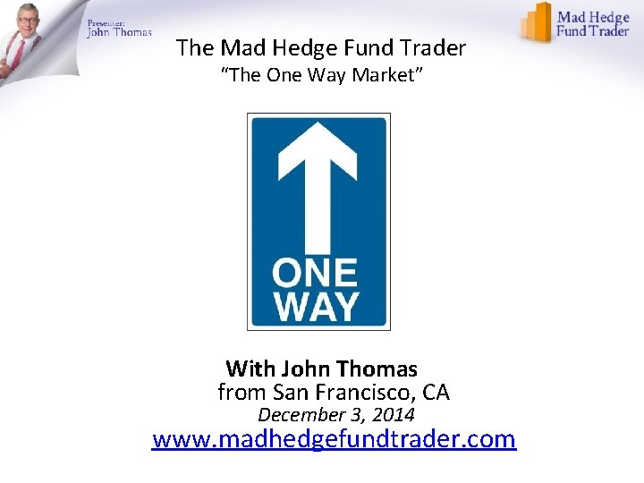 The Mad Hedge Fund Trader “The One Way Market” With John Thomas from San