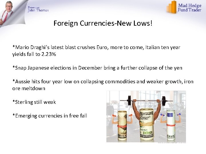 Foreign Currencies-New Lows! *Mario Draghi’s latest blast crushes Euro, more to come, Italian ten