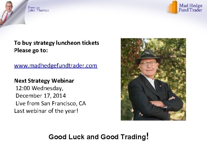 To buy strategy luncheon tickets Please go to: www. madhedgefundtrader. com Next Strategy Webinar