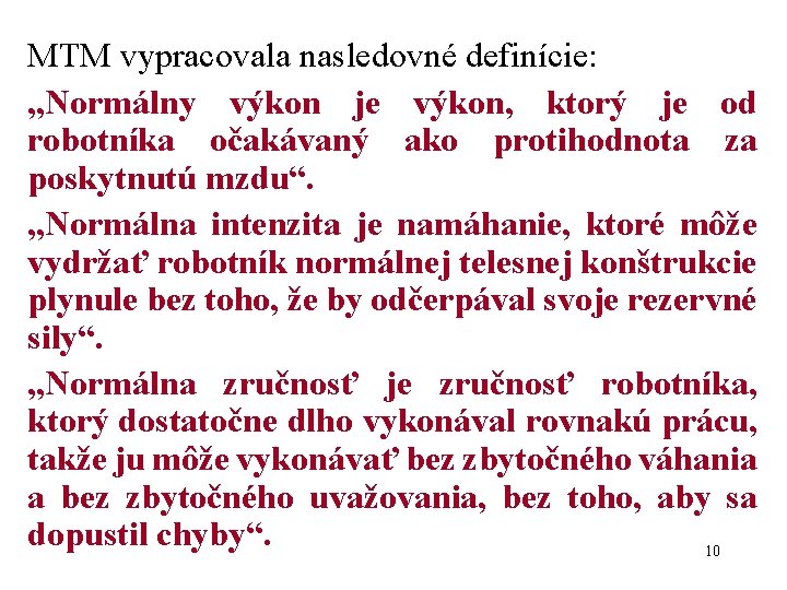 MTM vypracovala nasledovné definície: „Normálny výkon je výkon, ktorý je od robotníka očakávaný ako MTM vypracovala nasledovné definície: „Normálny výkon je výkon, ktorý je od robotníka očakávaný ako