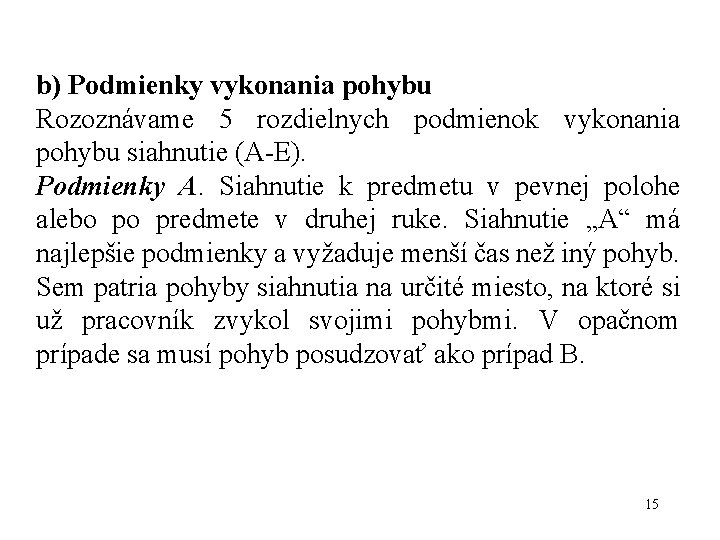 b) Podmienky vykonania pohybu Rozoznávame 5 rozdielnych podmienok vykonania pohybu siahnutie (A-E). Podmienky A. b) Podmienky vykonania pohybu Rozoznávame 5 rozdielnych podmienok vykonania pohybu siahnutie (A-E). Podmienky A.