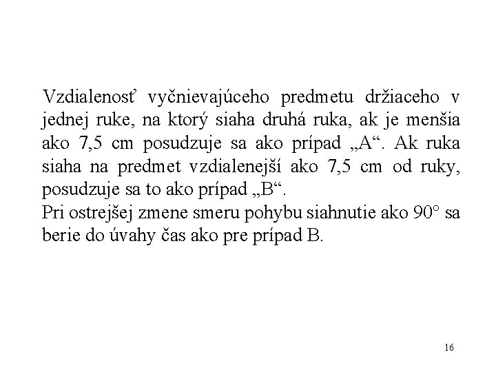 Vzdialenosť vyčnievajúceho predmetu držiaceho v jednej ruke, na ktorý siaha druhá ruka, ak je Vzdialenosť vyčnievajúceho predmetu držiaceho v jednej ruke, na ktorý siaha druhá ruka, ak je