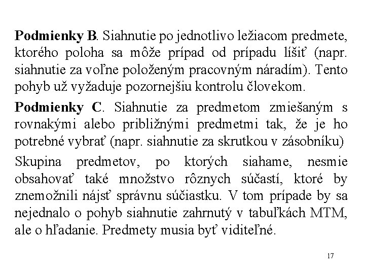 Podmienky B. Siahnutie po jednotlivo ležiacom predmete, ktorého poloha sa môže prípad od prípadu Podmienky B. Siahnutie po jednotlivo ležiacom predmete, ktorého poloha sa môže prípad od prípadu