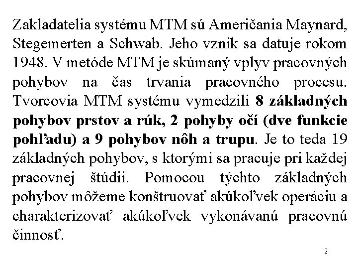 Zakladatelia systému MTM sú Američania Maynard, Stegemerten a Schwab. Jeho vznik sa datuje rokom Zakladatelia systému MTM sú Američania Maynard, Stegemerten a Schwab. Jeho vznik sa datuje rokom