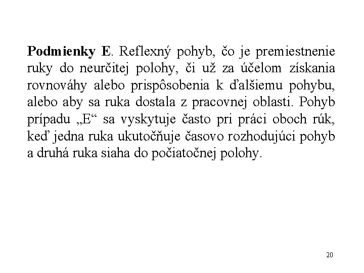 Podmienky E. Reflexný pohyb, čo je premiestnenie ruky do neurčitej polohy, či už za Podmienky E. Reflexný pohyb, čo je premiestnenie ruky do neurčitej polohy, či už za