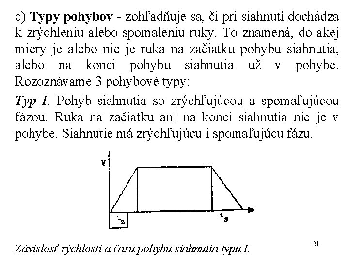 c) Typy pohybov - zohľadňuje sa, či pri siahnutí dochádza k zrýchleniu alebo spomaleniu c) Typy pohybov - zohľadňuje sa, či pri siahnutí dochádza k zrýchleniu alebo spomaleniu