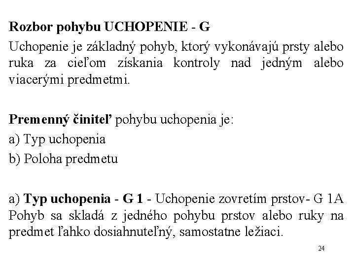 Rozbor pohybu UCHOPENIE - G Uchopenie je základný pohyb, ktorý vykonávajú prsty alebo ruka Rozbor pohybu UCHOPENIE - G Uchopenie je základný pohyb, ktorý vykonávajú prsty alebo ruka