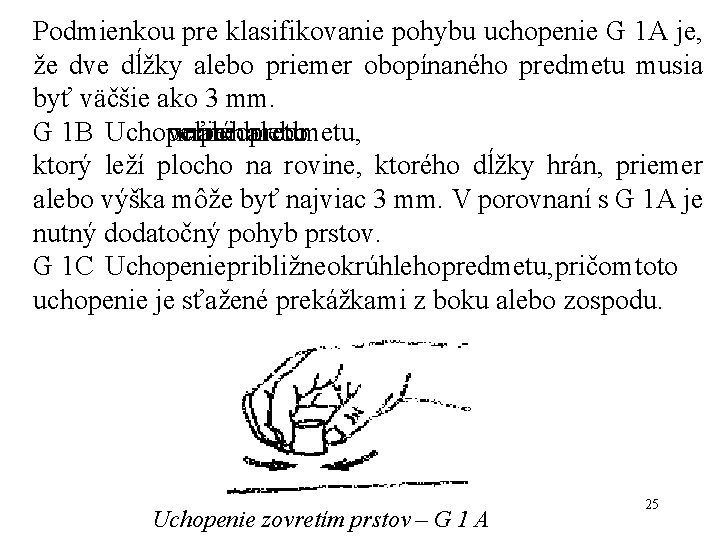 Podmienkou pre klasifikovanie pohybu uchopenie G 1 A je, že dve dĺžky alebo priemer Podmienkou pre klasifikovanie pohybu uchopenie G 1 A je, že dve dĺžky alebo priemer
