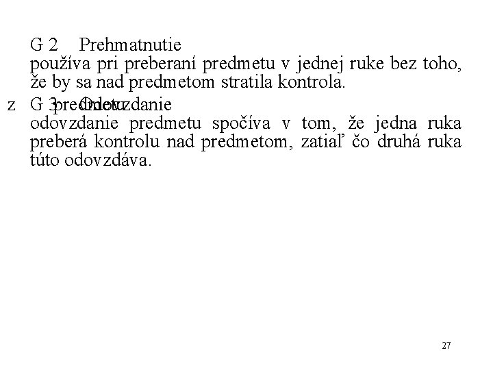 G 2 Prehmatnutie používa pri preberaní predmetu v jednej ruke bez toho, že by G 2 Prehmatnutie používa pri preberaní predmetu v jednej ruke bez toho, že by