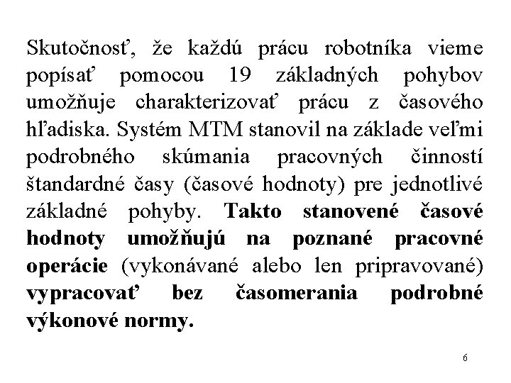 Skutočnosť, že každú prácu robotníka vieme popísať pomocou 19 základných pohybov umožňuje charakterizovať prácu Skutočnosť, že každú prácu robotníka vieme popísať pomocou 19 základných pohybov umožňuje charakterizovať prácu