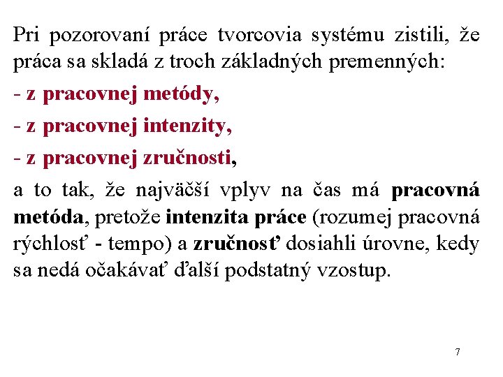 Pri pozorovaní práce tvorcovia systému zistili, že práca sa skladá z troch základných premenných: Pri pozorovaní práce tvorcovia systému zistili, že práca sa skladá z troch základných premenných:
