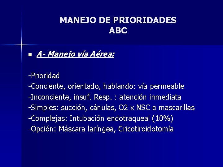 MANEJO DE PRIORIDADES ABC n A- Manejo vía Aérea: -Prioridad -Conciente, orientado, hablando: vía