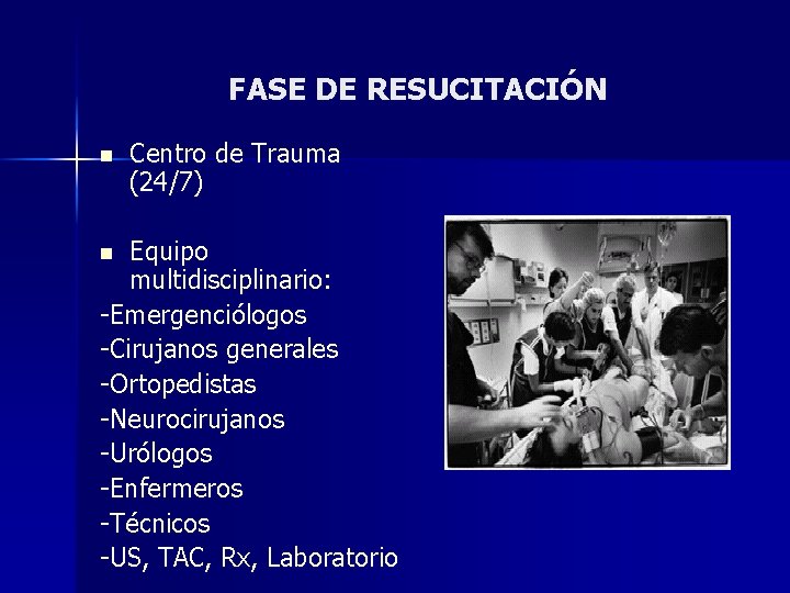 FASE DE RESUCITACIÓN n Centro de Trauma (24/7) Equipo multidisciplinario: -Emergenciólogos -Cirujanos generales -Ortopedistas