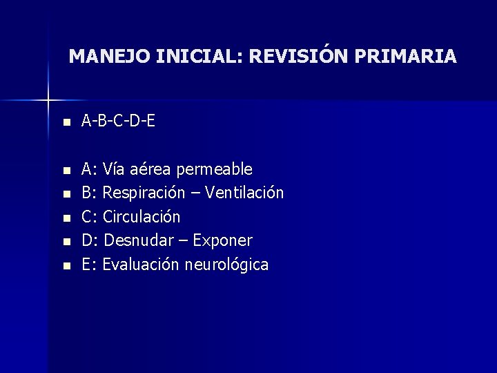 MANEJO INICIAL: REVISIÓN PRIMARIA n A-B-C-D-E n A: Vía aérea permeable B: Respiración –