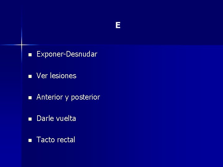 E n Exponer-Desnudar n Ver lesiones n Anterior y posterior n Darle vuelta n