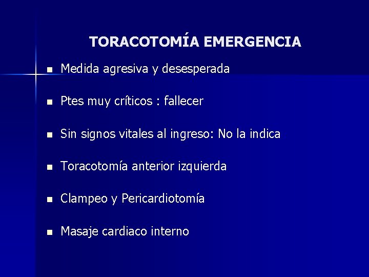 TORACOTOMÍA EMERGENCIA n Medida agresiva y desesperada n Ptes muy críticos : fallecer n