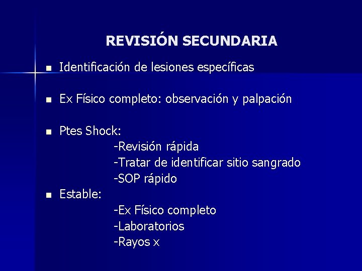 REVISIÓN SECUNDARIA n Identificación de lesiones específicas n Ex Físico completo: observación y palpación