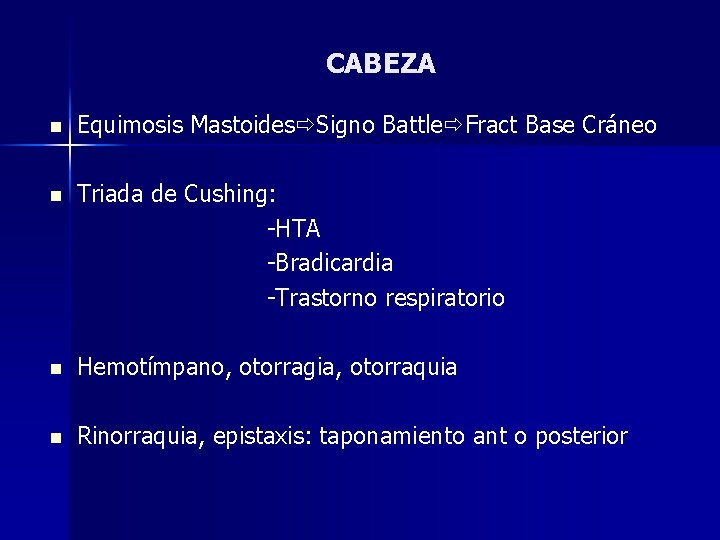 CABEZA n Equimosis Mastoides Signo Battle Fract Base Cráneo n Triada de Cushing: -HTA