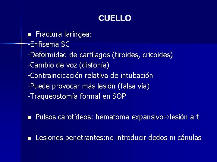 CUELLO Fractura laríngea: -Enfisema SC -Deformidad de cartílagos (tiroides, cricoides) -Cambio de voz (disfonía)