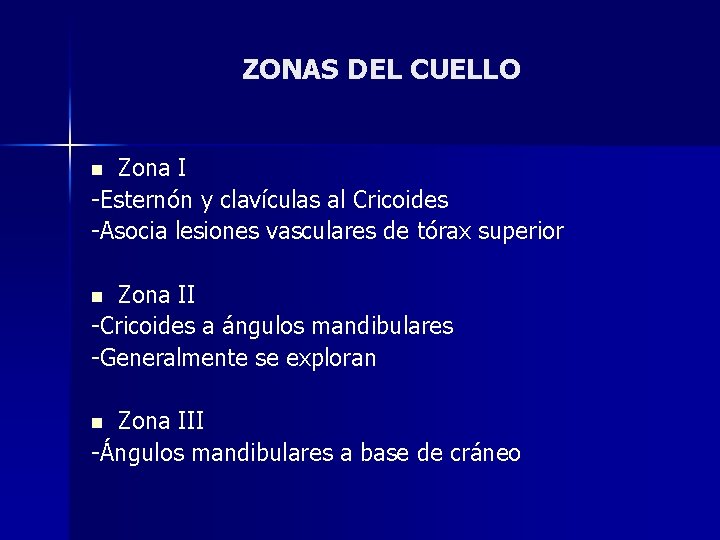 ZONAS DEL CUELLO Zona I -Esternón y clavículas al Cricoides -Asocia lesiones vasculares de