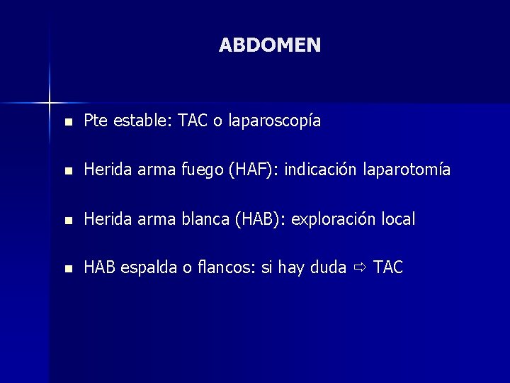 ABDOMEN n Pte estable: TAC o laparoscopía n Herida arma fuego (HAF): indicación laparotomía